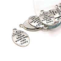 4, 20 or 50 Pieces: Antique Silver Well Behaved Women Rarely Make History Charms